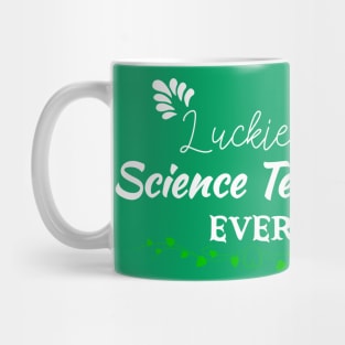 Luckiest Science Teacher Ever! - Saint Patrick's Day Teacher's Appreciation Mug